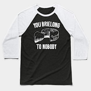 You Brielong To Me Cheese Puns Baseball T-Shirt